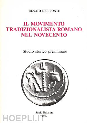 del ponte renato - il movimento tradizionalista romano nel novecento. studio storico preliminare