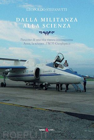 stefanutti leopoldo - dalla militanza alla scienza. percorso di una vita vissuta intensamente. anna, la scienza, l'm 55 geophyica