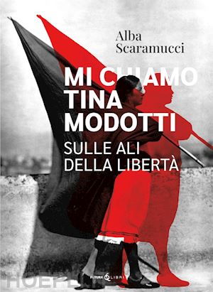 scaramucci alba - mi chiamo tina modotti. sulle ali della libertà