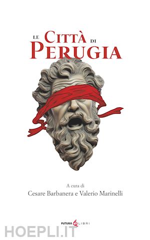 barbanera c.(curatore); marinelli v.(curatore) - le città di perugia