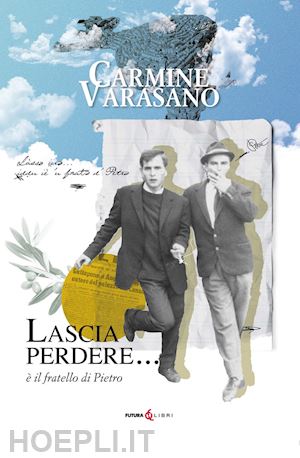 varasano carmine - lascia perdere... è il fratello di pietro