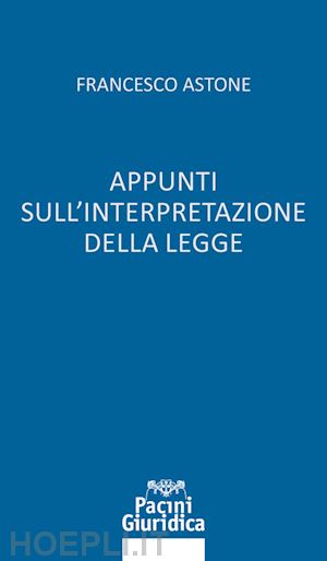 astone francesco - appunti sull'interpretazione della legge