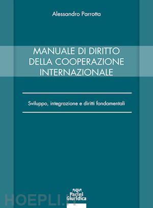 parrotta alessandro - manuale di diritto della cooperazione internazionale