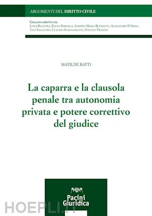 ratti matilde - caparra e la clausola penale tra autonomia privata e potere correttivo del giudi