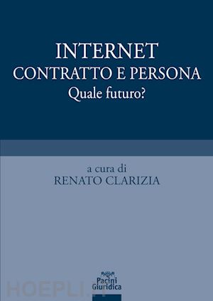 clarizia r. (curatore) - internet, contratto e persona