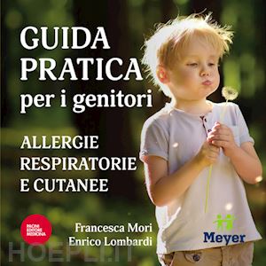 mori francesca; lombardi enrico - guida pratica per i genitori. allergie respiratorie e cutanee