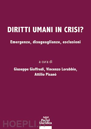 gioffredi g. (curatore); lorubbio v. (curatore); pisano' a. (curatore) - diritti umani in crisi?