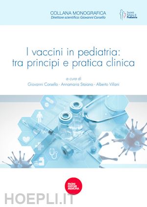 corsello g.(curatore); staiano a.(curatore); villani a.(curatore) - i vaccini in pediatria: tra principi e pratica clinica