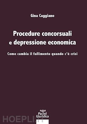 caggiano gina - procedure concorsuali e depressione economica. come cambia il fallimento quando