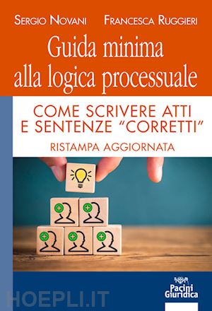 novani sergio; ruggieri francesca - guida minima alla logica processuale - come scrivere atti e sentenze «corretti»