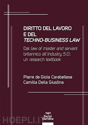 de gioia carabellese pierre; della giustina camilla - diritto del lavoro e del techno-business law