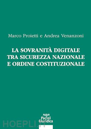 proietti marco; venanzoni andrea - la sovranita' digitale tra sicurezza nazionale e ordine costituzionale