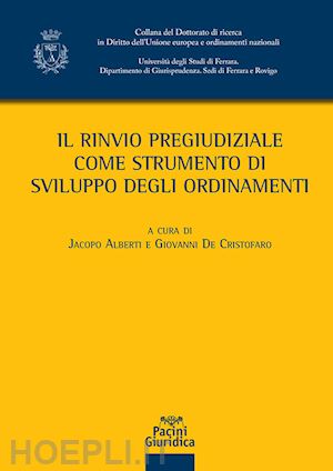 alberti j. (curatore); de cristofaro g. (curatore) - il rinvio pregiudiziale come strumento di sviluppo degli ordinamenti