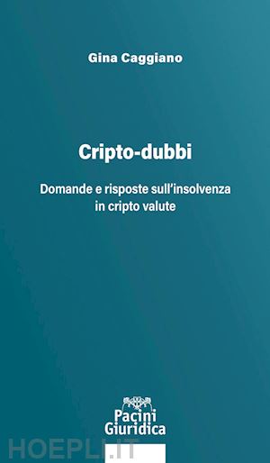 caggiano gina - cripto-dubbi. domande e risposte sull'insolvenza in cripto valute