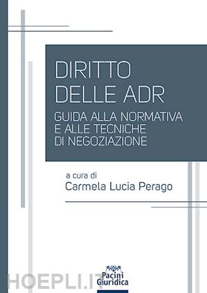 perago c. l. (curatore) - diritto delle adr. guida alla normativa e alle tecniche di negoziazione