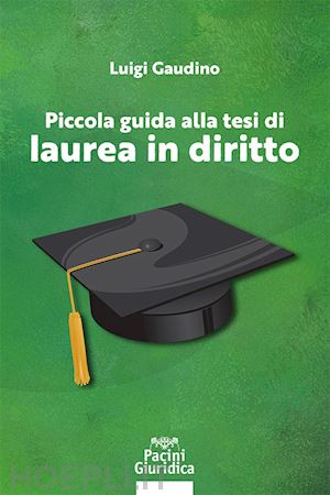 gaudino luigi - piccola guida alla tesi di laurea in diritto