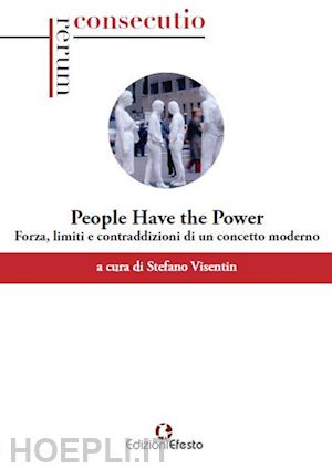 visentin s.(curatore) - «people have the power». potenza, limiti e contraddizioni di un concetto moderno