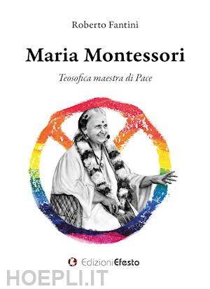 fantini roberto - maria montessori. teosofica maestra di pace