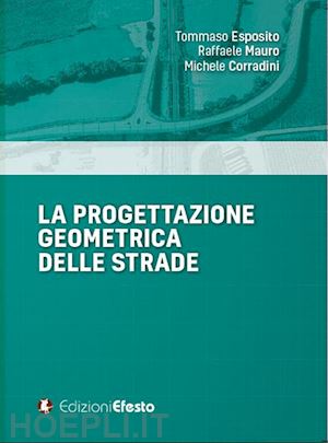 esposito tommaso; mauro raffaele; corradini michele - la progettazione geometrica delle strade