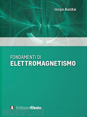 barzilai giorgio - fondamenti di elettromagnetismo