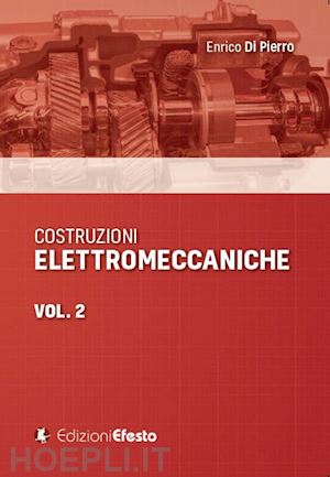 di pierro enrico - costruzioni elettromeccaniche. vol. 2