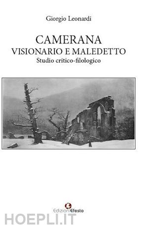 leonardi giorgio - camerana visionario e maledetto. studio critico-filologico