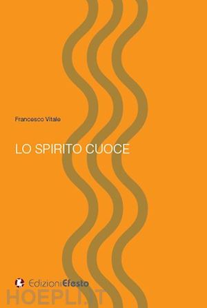 vitale francesco - lo spirito cuoce