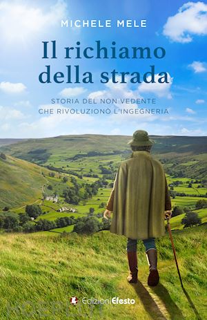 mele michele - il richiamo della strada. storia del non vedente che rivoluzionò l'ingegneria