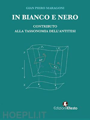 maragoni gian piero - in bianco e nero. contributo alla tassonomia dell'antitesi