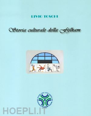 toschi livio - storia culturale della fijlkam