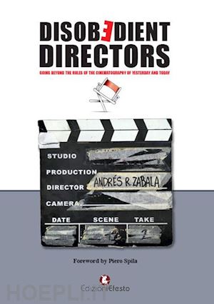 zabala andrés rafael - disobedient directors. going beyond the rules of the cinematography of yesterday and today