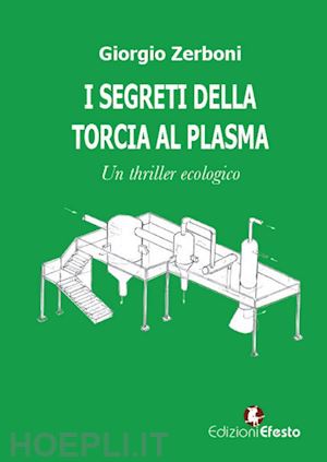 zerboni giorgio - i segreti della torcia al plasma. un thriller ecologico