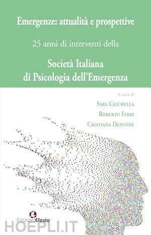 cicchella s.(curatore); ferri r.(curatore); dentone c.(curatore) - emergenze: attualità e prospettive. 25 anni di interventi della società italiana di psicologia dell'emergenza