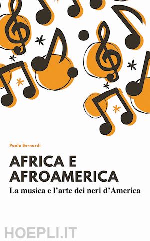 bernardi paolo - afro e afroamerica. la musica e l'arte dei neri d'america