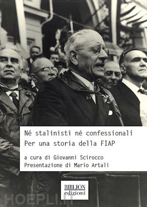 scirocco g. (curatore) - ne' stalinisti ne' confessionali. per una storia della fiap