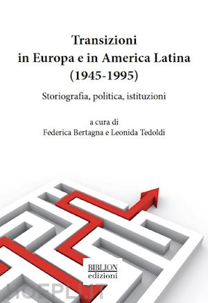 bertagna f. (curatore); tedoldi l. (curatore) - transizioni in europa e in america latina (1945-1995)