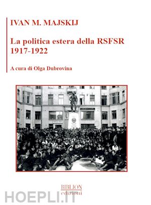 majskij ivan m.; dubrovina o. (curatore) - la politica estera della rsfsr 1917-1922