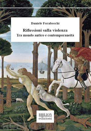 foraboschi daniele; foraboschi p. a. d. p. (curatore) - riflessioni sulla violenza. tra mondo antico e contemporaneita'
