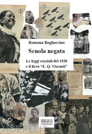 bogliaccino romana - scuola negata. le leggi razziali del 1938 e il liceo «e. q. visconti»