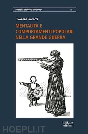 procacci giovanna - mentalita' e comportamenti popolari nella grande guerra