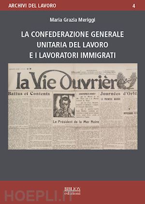 meriggi maria grazia - la confederazione generale unitaria del lavoro e i lavoratori immigrati