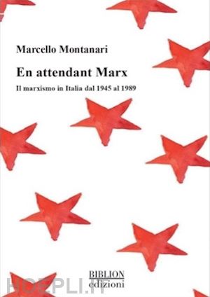 montanari marcello - en attendant marx. il marxismo in italia dal 1945 al 1989