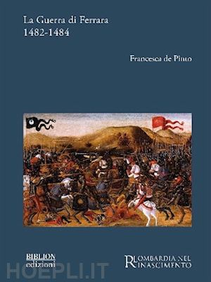 de pinto francesca - la guerra di ferrara 1482-1484