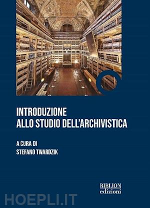 twardzik s. (curatore) - introduzione allo studio dell'archivistica