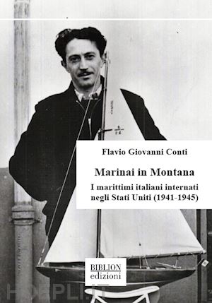 conti flavio giovanni - marinai in montana. i marittimi italiani internati negli stati uniti (1941-1945)