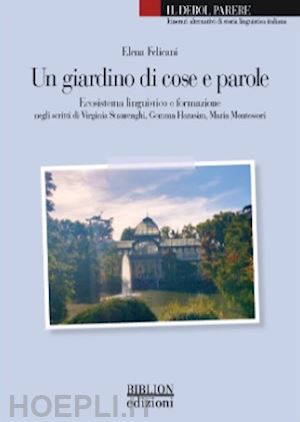 felicani elena - giardino di cose e parole. ecosistema linguistico e formazione negli scritti di