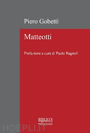 gobetti piero; matteotti giacomo - matteotti. ediz. ampliata