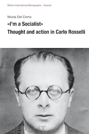 del corno nicola - «i'm a socialist». thought and action in carlo rosselli