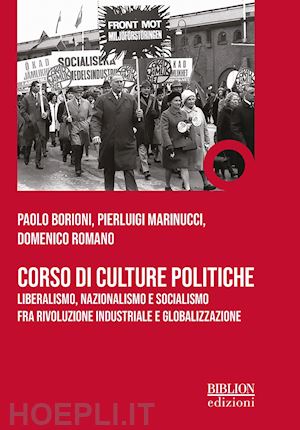 borioni paolo; marinucci pierluigi; romano domenico - corso di culture politiche. liberalismo, nazionalismo e socialismo fra rivoluzione industriale e globalizzazione