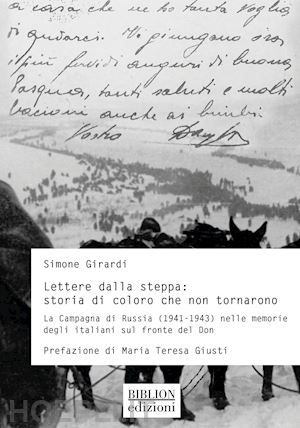 girardi simone - lettere dalla steppa: storia di coloro che non tornarono. la campagna di russia (1941-1943) nelle memorie degli italiani sul fronte del don